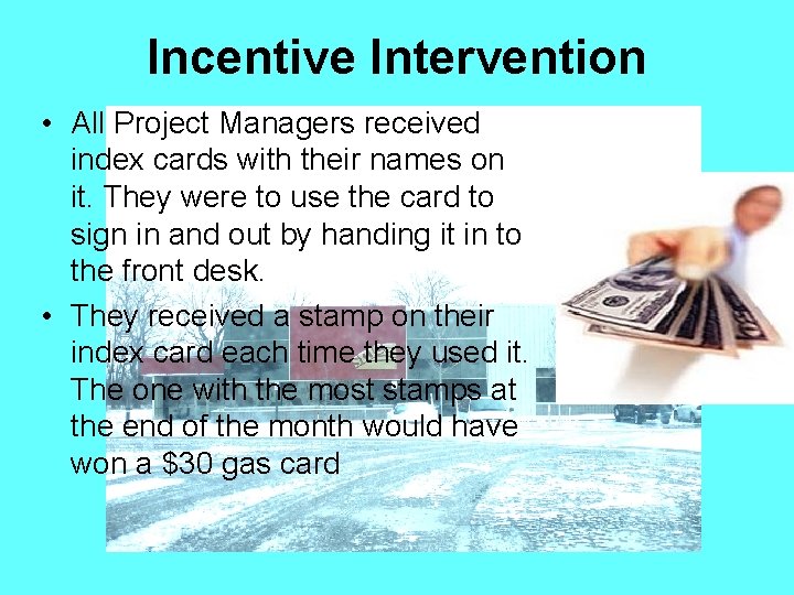 Incentive Intervention • All Project Managers received index cards with their names on it.