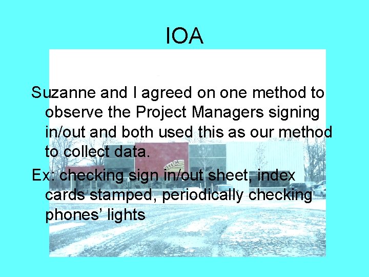 IOA Suzanne and I agreed on one method to observe the Project Managers signing