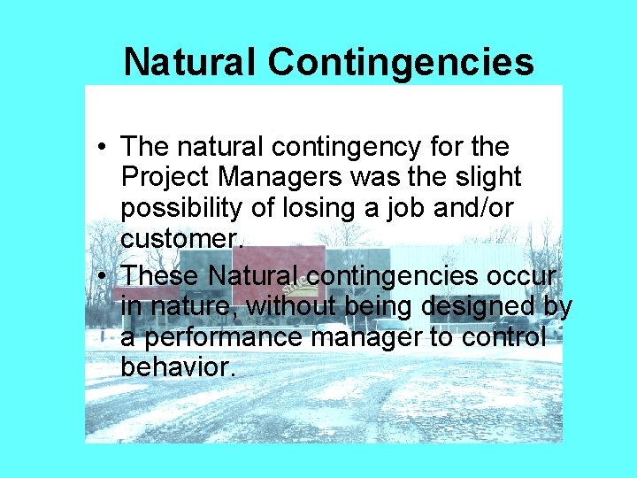 Natural Contingencies • The natural contingency for the Project Managers was the slight possibility