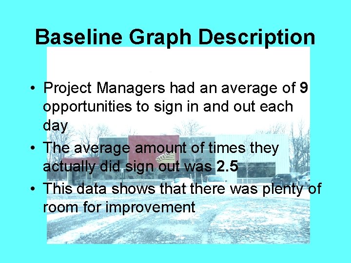 Baseline Graph Description • Project Managers had an average of 9 opportunities to sign