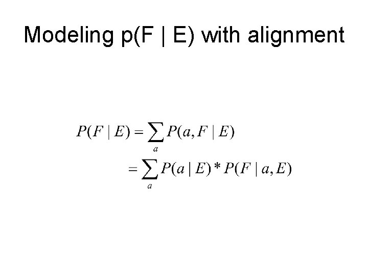 Modeling p(F | E) with alignment 