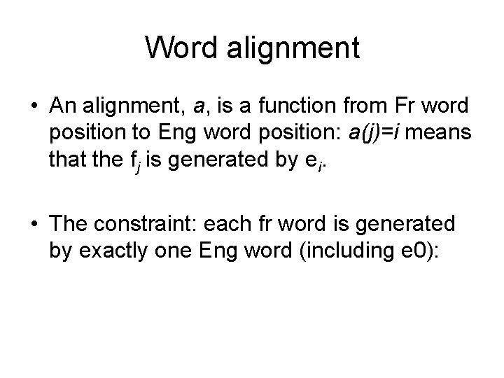 Word alignment • An alignment, a, is a function from Fr word position to