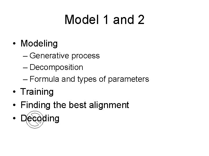Model 1 and 2 • Modeling – Generative process – Decomposition – Formula and