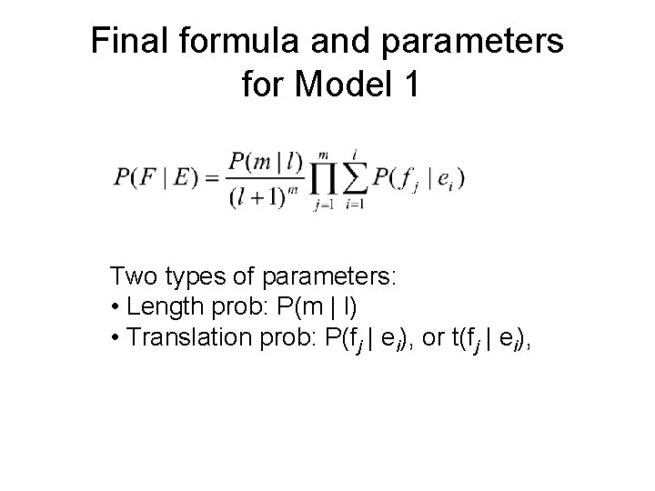 Final formula and parameters for Model 1 Two types of parameters: • Length prob:
