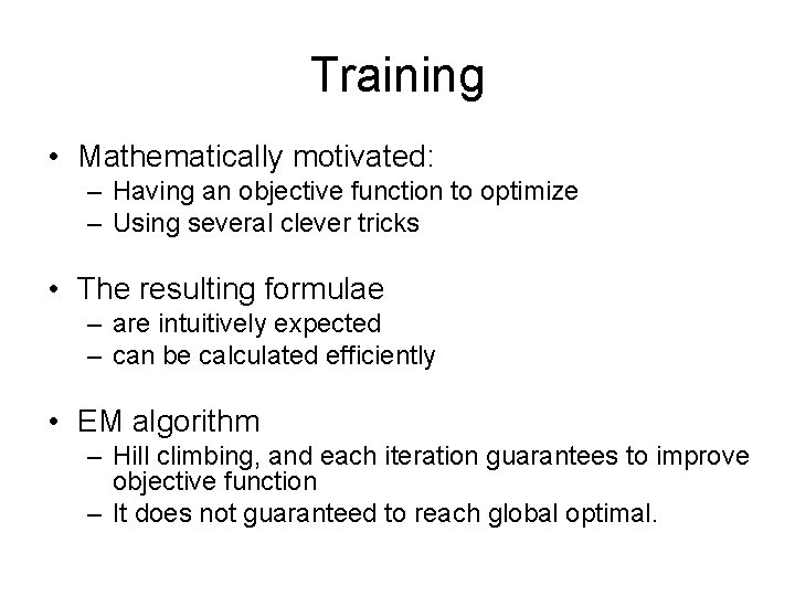 Training • Mathematically motivated: – Having an objective function to optimize – Using several