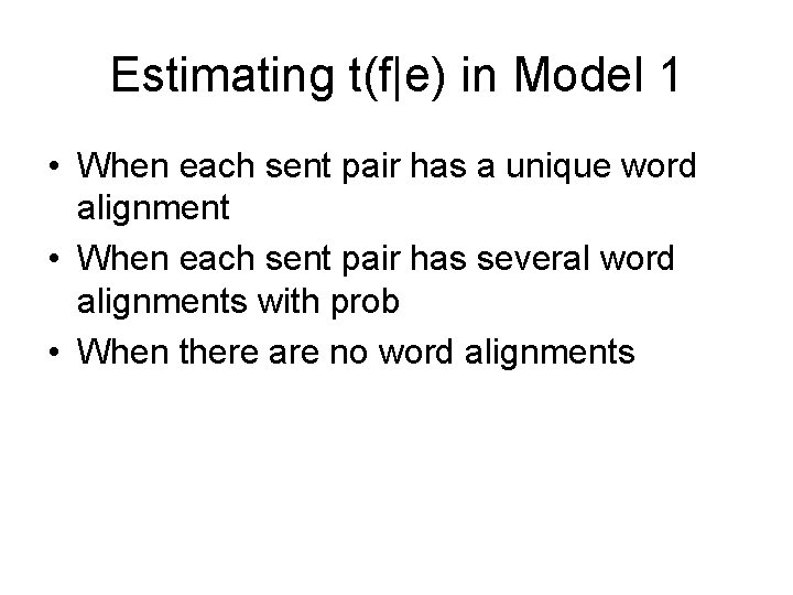 Estimating t(f|e) in Model 1 • When each sent pair has a unique word