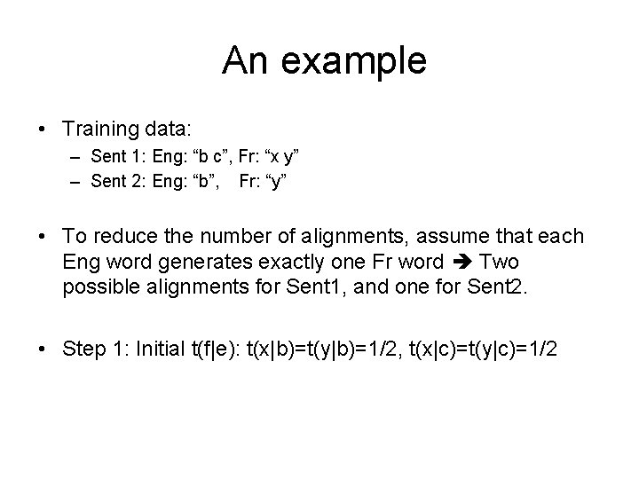 An example • Training data: – Sent 1: Eng: “b c”, Fr: “x y”