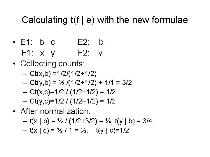 Calculating t(f | e) with the new formulae • E 1: b c E