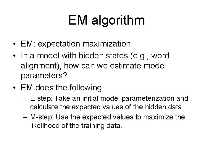 EM algorithm • EM: expectation maximization • In a model with hidden states (e.