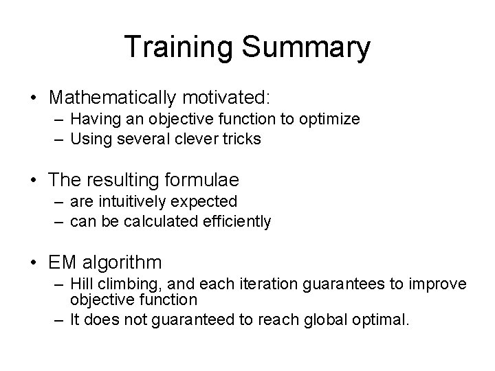 Training Summary • Mathematically motivated: – Having an objective function to optimize – Using