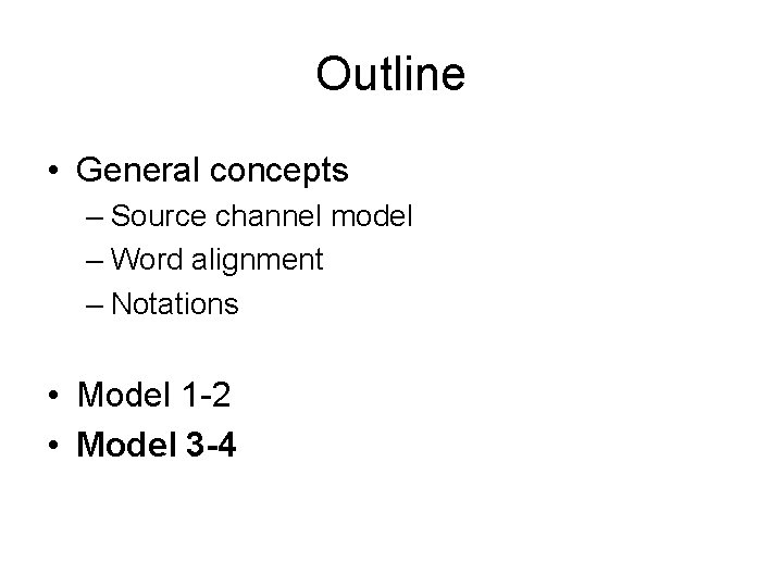 Outline • General concepts – Source channel model – Word alignment – Notations •