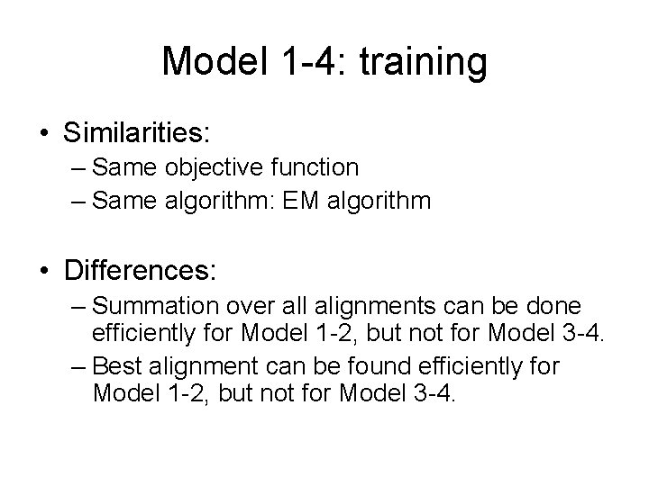 Model 1 -4: training • Similarities: – Same objective function – Same algorithm: EM