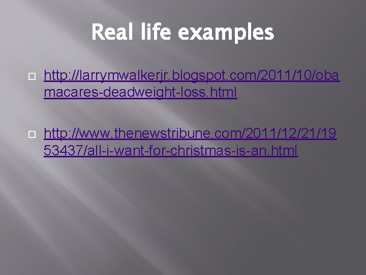 Real life examples http: //larrymwalkerjr. blogspot. com/2011/10/oba macares-deadweight-loss. html http: //www. thenewstribune. com/2011/12/21/19 53437/all-i-want-for-christmas-is-an.