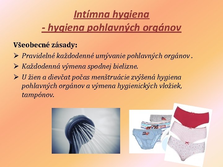 Intímna hygiena - hygiena pohlavných orgánov Všeobecné zásady: Ø Pravidelné každodenné umývanie pohlavných orgánov.