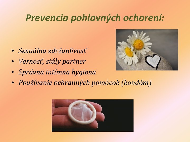 Prevencia pohlavných ochorení: • • Sexuálna zdržanlivosť Vernosť, stály partner Správna intímna hygiena Používanie