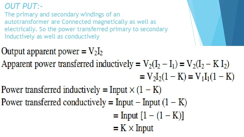 OUT PUT: The primary and secondary windings of an autotransformer are Connected magnetically as