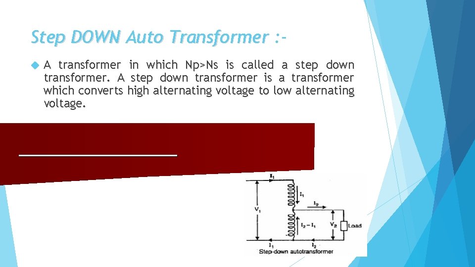 Step DOWN Auto Transformer : A transformer in which Np>Ns is called a step