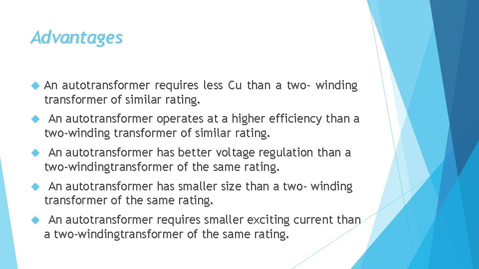 Advantages An autotransformer requires less Cu than a two- winding transformer of similar rating.