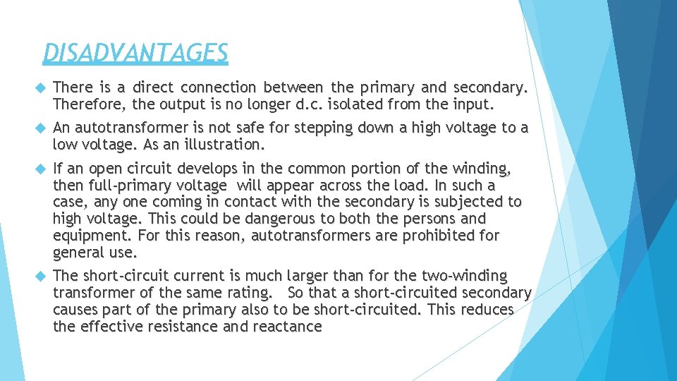 DISADVANTAGES There is a direct connection between the primary and secondary. Therefore, the output