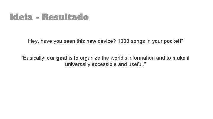 Ideia - Resultado Hey, have you seen this new device? 1000 songs in your