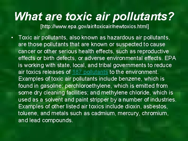 What are toxic air pollutants? [http: //www. epa. gov/air/toxicair/newtoxics. html] • Toxic air pollutants,