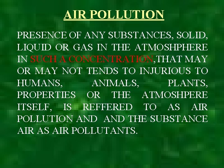 AIR POLLUTION PRESENCE OF ANY SUBSTANCES, SOLID, LIQUID OR GAS IN THE ATMOSHPHERE IN