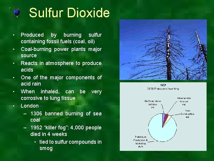 Sulfur Dioxide • • • Produced by burning sulfur containing fossil fuels (coal, oil)