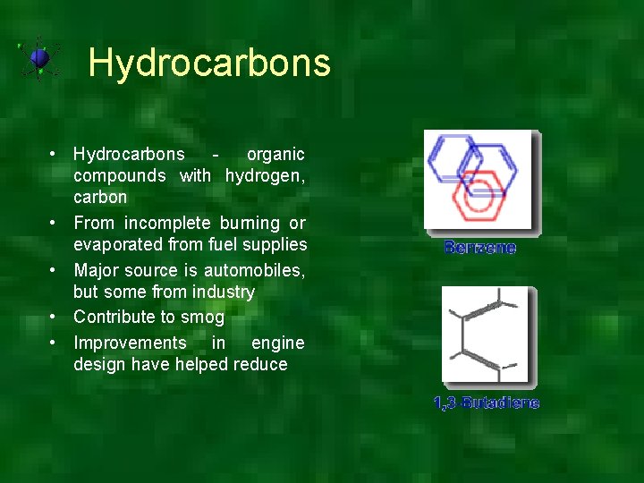 Hydrocarbons • Hydrocarbons organic compounds with hydrogen, carbon • From incomplete burning or evaporated