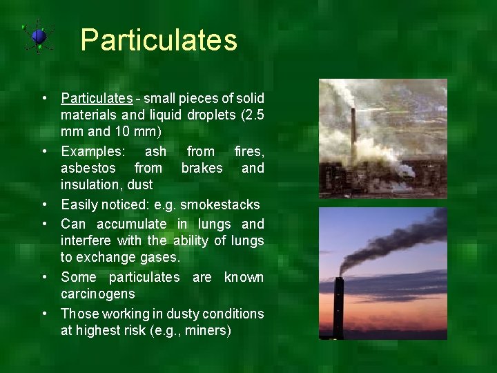 Particulates • Particulates - small pieces of solid materials and liquid droplets (2. 5