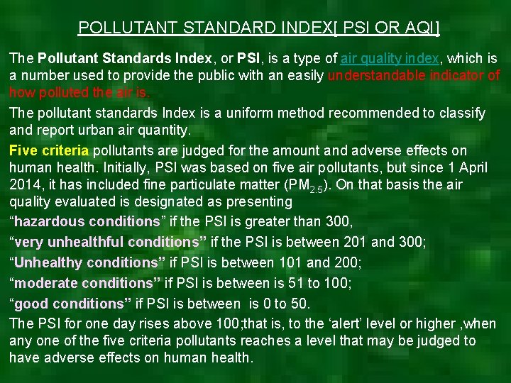 POLLUTANT STANDARD INDEX[ PSI OR AQI] The Pollutant Standards Index, or PSI, is a