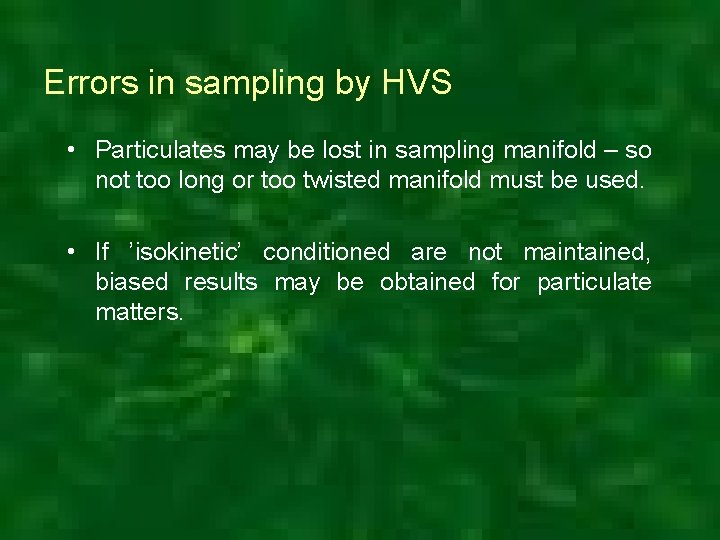 Errors in sampling by HVS • Particulates may be lost in sampling manifold –