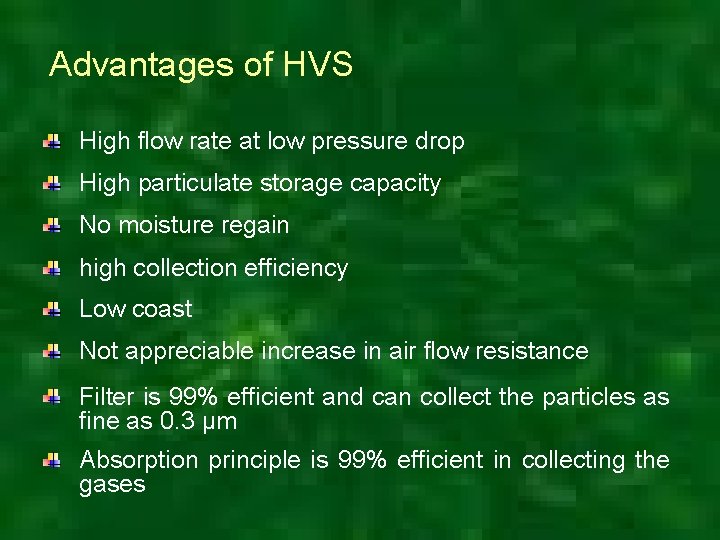 Advantages of HVS High flow rate at low pressure drop High particulate storage capacity