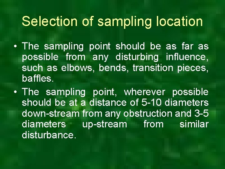 Selection of sampling location • The sampling point should be as far as possible