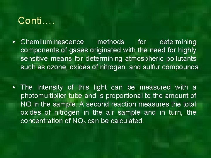 Conti…. • Chemiluminescence methods for determining components of gases originated with the need for