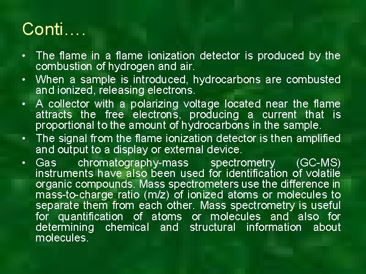 Conti…. • The flame in a flame ionization detector is produced by the combustion