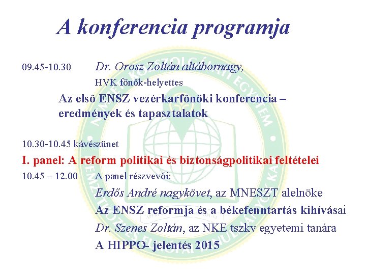 A konferencia programja 09. 45 -10. 30 Dr. Orosz Zoltán altábornagy, HVK főnök-helyettes Az