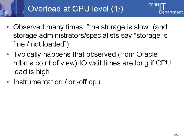 Overload at CPU level (1/) • Observed many times: “the storage is slow” (and