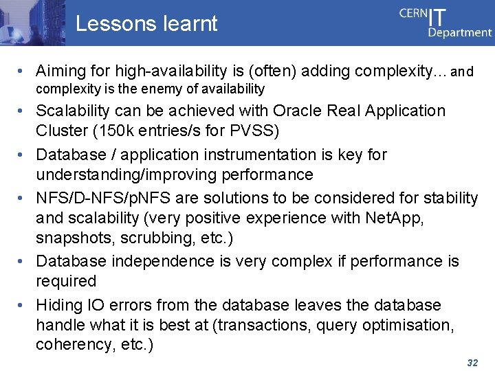 Lessons learnt • Aiming for high-availability is (often) adding complexity… and complexity is the