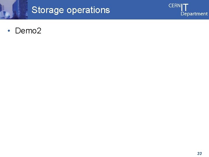 Storage operations • Demo 2 33 
