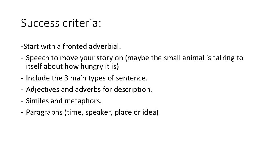 Success criteria: -Start with a fronted adverbial. - Speech to move your story on