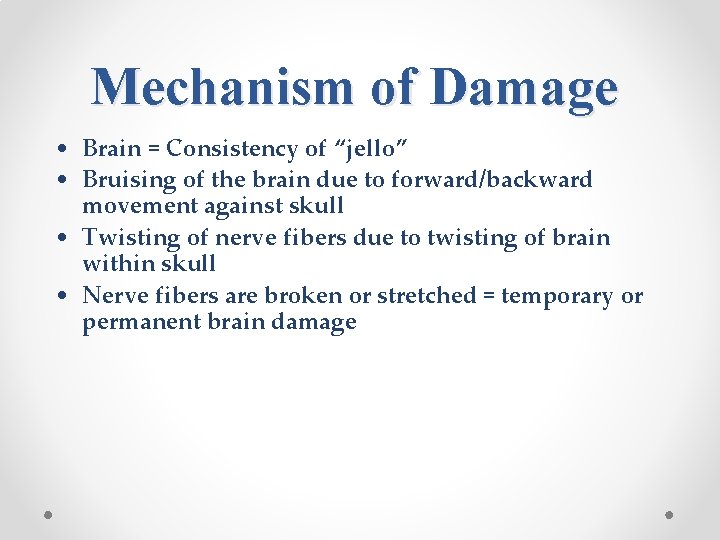 Mechanism of Damage • Brain = Consistency of “jello” • Bruising of the brain