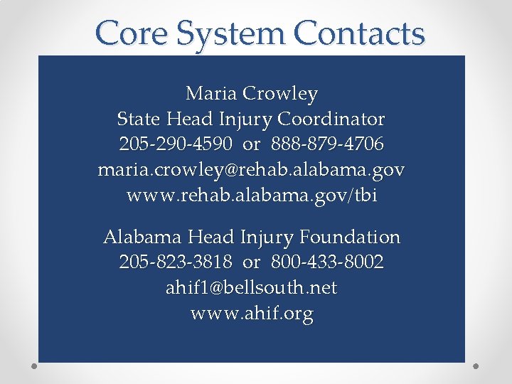 Core System Contacts Maria Crowley State Head Injury Coordinator 205 -290 -4590 or 888