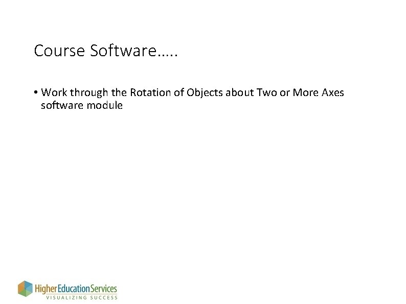 Course Software…. . • Work through the Rotation of Objects about Two or More