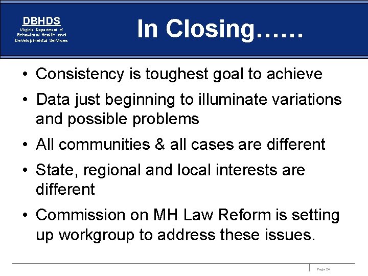 DBHDS Virginia Department of Behavioral Health and Developmental Services In Closing…… • Consistency is