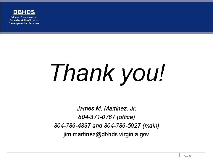 DBHDS Virginia Department of Behavioral Health and Developmental Services Thank you! James M. Martinez,