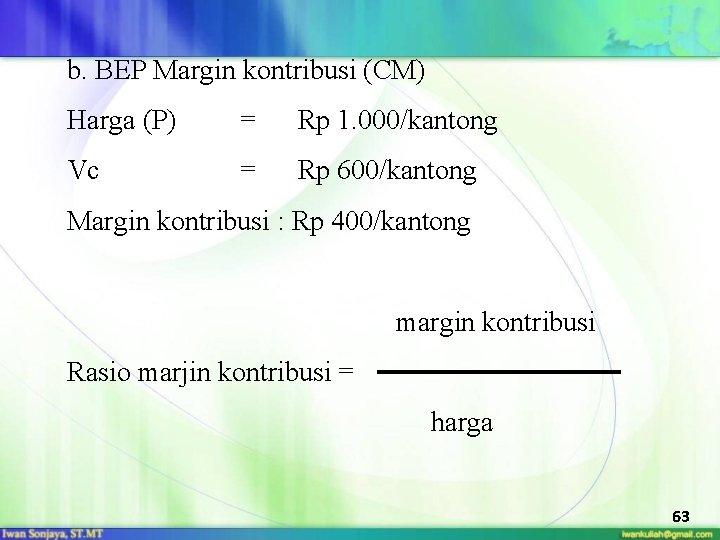 b. BEP Margin kontribusi (CM) Harga (P) = Rp 1. 000/kantong Vc = Rp