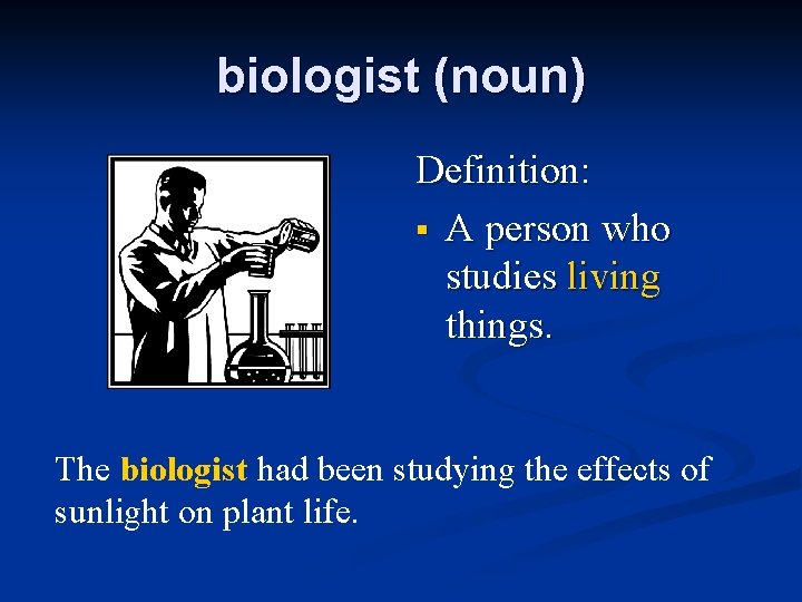 biologist (noun) Definition: § A person who studies living things. The biologist had been