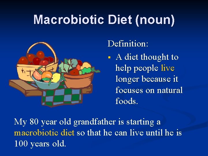 Macrobiotic Diet (noun) Definition: § A diet thought to help people live longer because