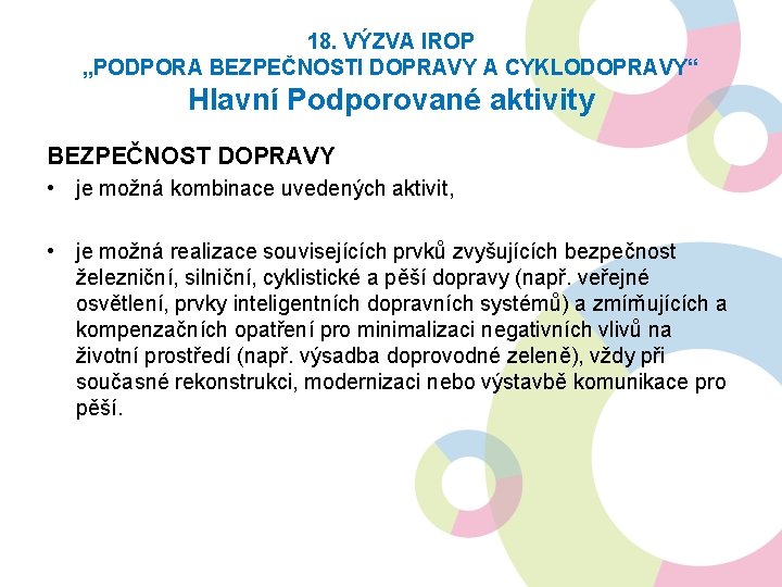 18. VÝZVA IROP „PODPORA BEZPEČNOSTI DOPRAVY A CYKLODOPRAVY“ Hlavní Podporované aktivity BEZPEČNOST DOPRAVY •