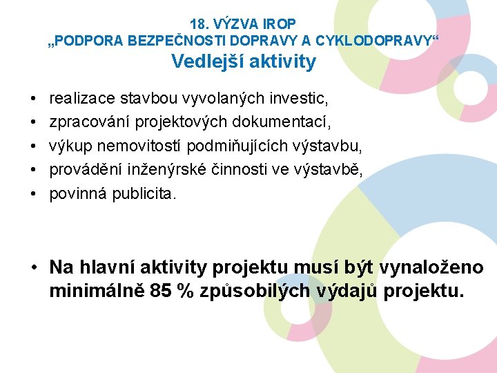 18. VÝZVA IROP „PODPORA BEZPEČNOSTI DOPRAVY A CYKLODOPRAVY“ Vedlejší aktivity • • • realizace